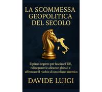 La Scommessa Geopolitica del Secolo: Il piano segreto per lasciare l'UE, ridisegnare le alleanze globali e affrontare il rischio di un collasso sistemico (POWER MATRIX)