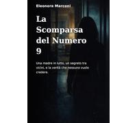 La Scomparsa del Numero 9: Una madre in lutto, un segreto tra vicini, e la verità che nessuno vuole credere.