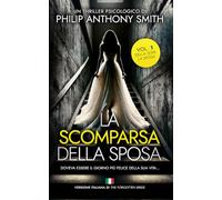 La scomparsa della sposa: Un thriller psicologico ricco di colpi di scena di Philip Anthony Smith (La sposa)
