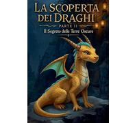 La Scoperta dei Draghi: Il Segreto delle Terre Oscure (2)