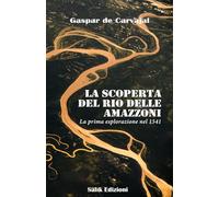 La scoperta del Rio delle Amazzoni: La prima esplorazione nel 1541