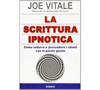La scrittura ipnotica. Come sedurre e persuadere i clienti con le parole giuste
