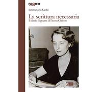 La Scrittura Necessaria. Il Diario Di Guerra Di Fausta Cialente