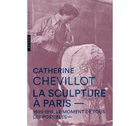 La Sculpture à Paris. 1905-1914, le moment de tous les possibles