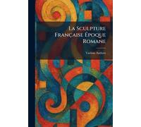 La sculpture française Ã(c)poque romane