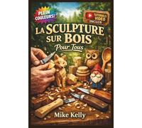 LA SCULPTURE SUR BOIS POUR TOUS: Le Guide Entièrement Illustré avec des Instructions Étape par Étape pour Créer des Cuillères, des Animaux, des ... Débutants Complets | Tutoriels Vidéo Inclus