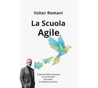 La Scuola Agile: Guida alla Riformulazione di una SCUOLA che metta lo Studente al Centro: 44 (HiRes361 - Strumenti utili per lo sviluppo del Business)