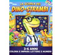 La Scuola dei Dino-Strambi: Libro da colorare con dinosauri per bambini 3-6 anni. Impara numeri e lettere con attività divertenti.