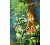 LA SCUOLA DEI MAGHI E LA PROVA DEL DRAGO: Racconto Fantasy per Bambini