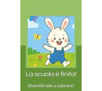 La scuola è finita!: Divertiti solo a colorare!
