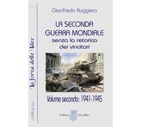 La Seconda Guerra Mondiale senza la retorica dei vincitori: Volume secondo: 1941-1945 (La Forza delle Idee)