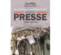 La Seconde Guerre mondiale sous le regard de la presse: De Munich à Nuremberg