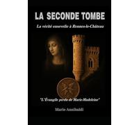 LA SECONDE TOMBE: La vérité enterrée à Rennes-le-Château « L’Évangile perdu de Marie-Madeleine » (Mystères de la mémoire)