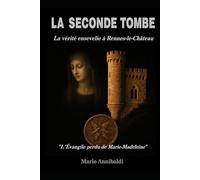 LA SECONDE TOMBE: La vérité enterrée à Rennes-le-Château « L’Évangile perdu de Marie-Madeleine » (Mystères de la mémoire)