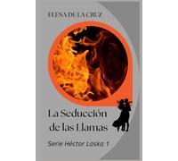 LA SEDUCCIÓN DE LAS LLAMAS: 1 (SERIE HÉCTOR LASKA)