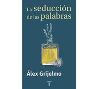 La seducción de las palabras : un recorrido por las manipulaciones del pensamiento