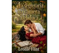 La segretaria da camera del duca: Un Amore Proibito nell'Epoca Regency (Una storia d’amore a porte aperte) (L'Amante Segreta del Duca - Un Focoso Romanzo a Puntate di Epoca Regency)