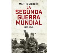 La segunda guerra mundial(Martin Gilbert). Edición 80 Aniversario: 1939 - 1945 (Historia)