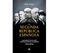 La Segunda República española: Nacimiento, evolución y destrucción de un regimen 1931-1936