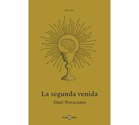 La Segunda Venida / The Second Coming: El Thriller Tecnológico Que Nos Avisa Sobre Los Riesgos De La Inteligencia Artificial/ the Tech Thriller ... Us About the Risks of Artificial Intelligence