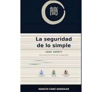 La seguridad de lo simple: Lean Safety. Una nueva forma de ver la seguridad