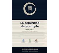 La seguridad de lo simple: Lean Safety. Una nueva forma de ver la seguridad
