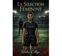 La Sélection Féminine: Un Dark Romance de domination, soumission, plaisir interdit et secrets dans les vestiaires (Dark Romance : Hommes Dominants, ... Dangereuse et Érotisme Psychologique Intense)