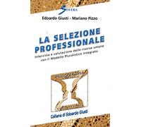 La selezione professionale. Intervista e valutazione delle risorse umane con il modello pluralistico integrato
