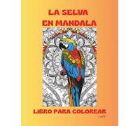 LA SELVA EN MANDALA, LIBRO PARA COLOREAR: LIBRO PARA COLOREAR RELAJANTE DE ANIMALES TIPO MANDALA