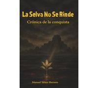La selva no se rinde: Crónica de la conquista