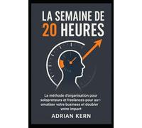La Semaine de 20 Heures: La méthode d’organisation pour solopreneurs et freelances pour automatiser votre business et doubler votre impact.