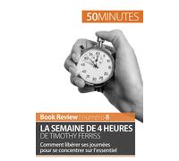 La semaine de 4 heures de Timothy Ferriss: Comment libérer ses journées pour se concentrer sur l’essentiel (Book Review)