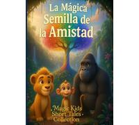 La Semilla de la Amistad: Magic Kids Short Tales Collection (Magic Kids Short Tales Collection - Edición en Español)