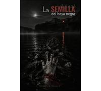 LA SEMILLA - El Final del Haya Negra - LIBRO 6: Hay semillas que tardan cinco generaciones en abrir los ojos. Lo que sembraron en tu sangre ha venido a nacer. (LA SAGA DEL HAYA NEGRA)