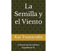 La Semilla y el Viento: Crónicas de los Salmos: Expediente 01