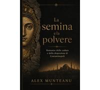 La semina e la polvere: Romanzo della caduta e della dispersione di Costantinopoli