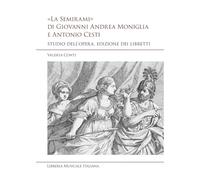 «La Semirami» di Giovanni Andrea Moniglia e Antonio Cesti. Studio dell’opera, edizione dei libretti (Studi e saggi)