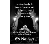 La Senda de la Transformación Eónica, los Rituales de Muerte y Sangre: Grimorio de formulas y manifiestos