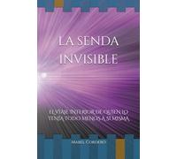 LA SENDA INVISIBLE: EL VIAJE INTERIOR DE QUIEN LO TENÍA TODO MENOS A SÍ MISMA