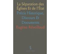 La Séparation des Églises Et de l'État: Précis Historique, Discours Et Documents