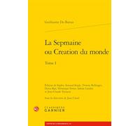La Sepmaine Ou Creation Du Monde. Tome I: 173 (Textes de La Renaissance)