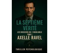 La Septième Vérité: Les Dossiers de l’Insoluble - Tome 1