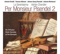 La Serenissima & Adrian Chandler - Per Monsieur Pisendel 2 - Vivaldi, Albinoni, Pisendel & Montanari