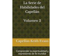 La Serie de Habilidades del Capellán Volumen 2: Comprender la espiritualidad y expresiones de fe mundial (La Serie de Habilidades del Capellán Volumen 1: Fundamentos)