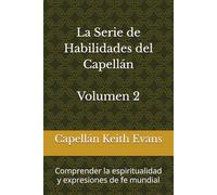 La Serie de Habilidades del Capellán Volumen 2: Comprender la espiritualidad y expresiones de fe mundial (La Serie de Habilidades del Capellán Volumen 1: Fundamentos)