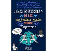 La serie de los 100 relatos cortos sobre ESGRIMA (La serie des los 100 relatos cortos)