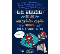 La serie de los 100 relatos cortos sobre Hockey sobre Hielo (La serie des los 100 relatos cortos)