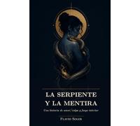 La Serpiente y la Mentira: Una historia de amor, culpa y fuego interior