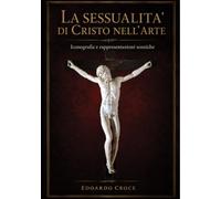 La sessualità di Cristo nell'arte: Iconografia e reppresentazioni sceniche