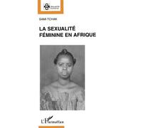 La sexualité féminine en Afrique: Domination masculine et libération féminine de Sami Tchak (3 mai 2000) Broché